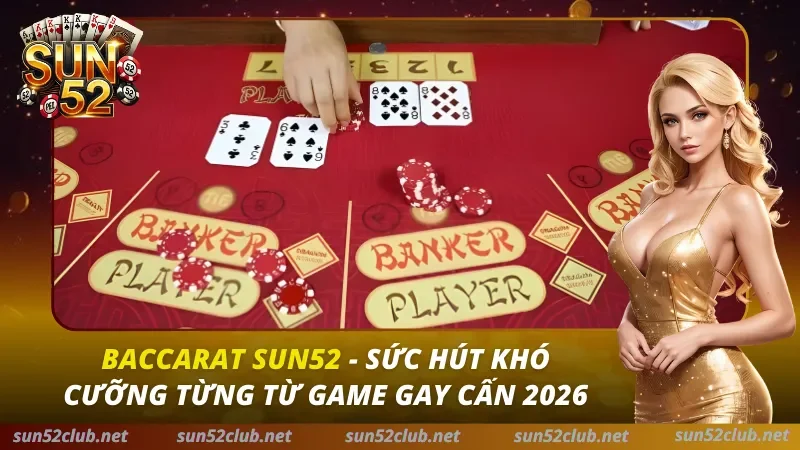 Baccarat Sun52: Bí Kíp Soi Cầu & Chiến Thuật Thắng Trắng 2026 4 Baccarat SUN52