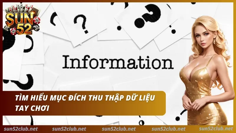 Chính Sách Bảo Mật Sun52 - Quy Định Dữ Liệu & Tài Khoản 2 Ảnh Sun52 có chữ Information và dòng Tìm hiểu mục đích thu thập dữ liệu tay chơi