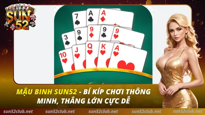 Mậu Binh Sun52: Bí Kíp Xếp Bài Xập Xám Thắng Lớn Từ Cao Thủ 2026 1 Mậu Binh SUN52