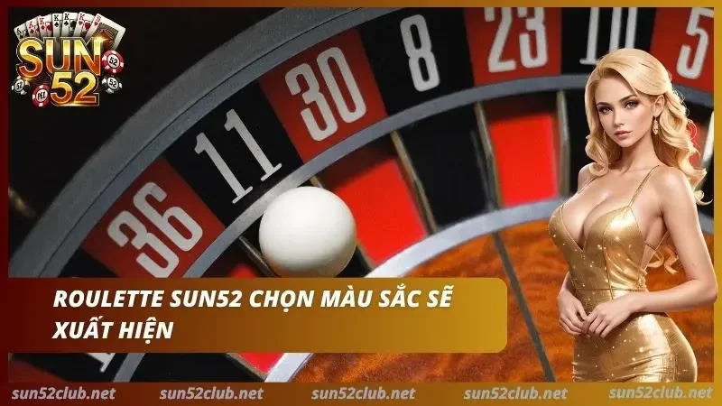 Roulette Sun52 Luật Chơi Và Chiến Thuật Dự Đoán Số Cho Newbie 6 Cửa cược chọn màu đỏ hoặc đen cho newbie